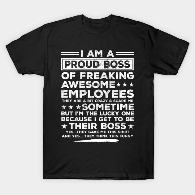 Funny I Am A Proud Boss Of Freaking Awesome Employees Boss T-Shirt by Suedm Sidi